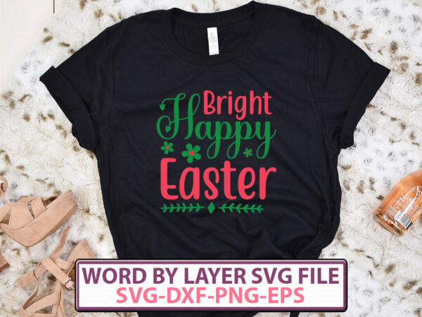 Bright happy easter t-shirt design,happy easter svg bundle, easter svg, easter quotes, easter bunny svg, easter egg svg, easter png, spring svg, cut files for cricut