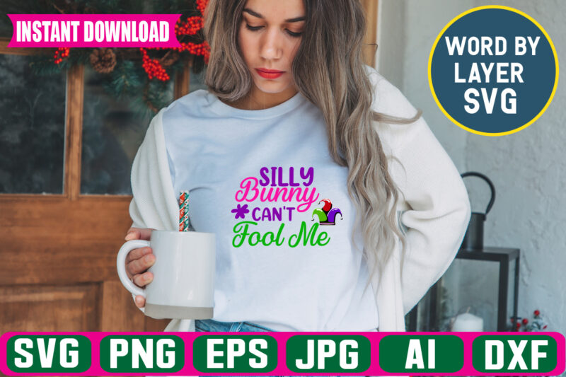 Silly Bunny Cant Fool Me,Svg Vector T-shirt Design april Fools Svg Bundle, Funny Svg, April 1st Jpg, April Fools Day Digital File, Quote April Fools Day Svg, Joke Svg, April