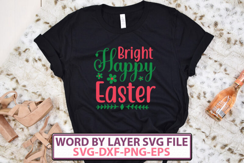 Bright Happy Easter T-shirt design,Happy Easter SVG Bundle, Easter SVG, Easter quotes, Easter Bunny svg, Easter Egg svg, Easter png, Spring svg, Cut Files for Cricut