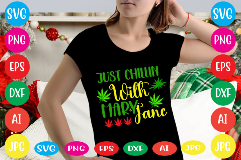 Just Chillin With Mary Jane svg vector for t-shirt.weed t-shirt design, cannabis svg , svg files for cricut , weed svg blunt svg cannabis svg cannabis svg png for cricut