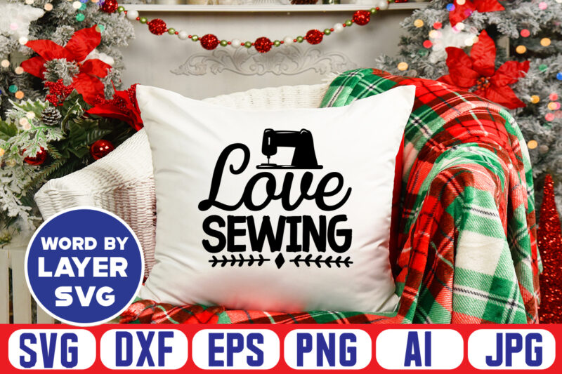 Love Sewing Svg Vector T-shirt Design ,sewing Svg Bundle, Sewing Machine Svg, Seamstress Svg, Tailor Svg, Quilting Svg, Svg Designs, Sew Svg, Needle Svg, Thread Svg, Svg Quotes,sewing Svg Bundle,