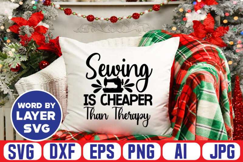 Sewing Is Cheaper Than Therapy Svg Vector T-shirt Design ,sewing Svg Bundle, Sewing Machine Svg, Seamstress Svg, Tailor Svg, Quilting Svg, Svg Designs, Sew Svg, Needle Svg, Thread Svg, Svg