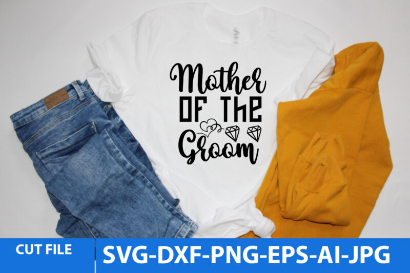 Mother Of the Groom Svg Design,Mother Of the Groom T shirt,Wedding svg bundle, bride svg, groom svg, bridal party svg, wedding svg, wedding quotes, wedding signs, wedding shirts, cut file