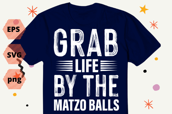 Grab Life By The Matzo Balls Funny Passover Jewish Matzah T-Shirt design svg, Grab Life By The Matzo Balls, Funny, Passover, Jewish Matzah, T-Shirt design