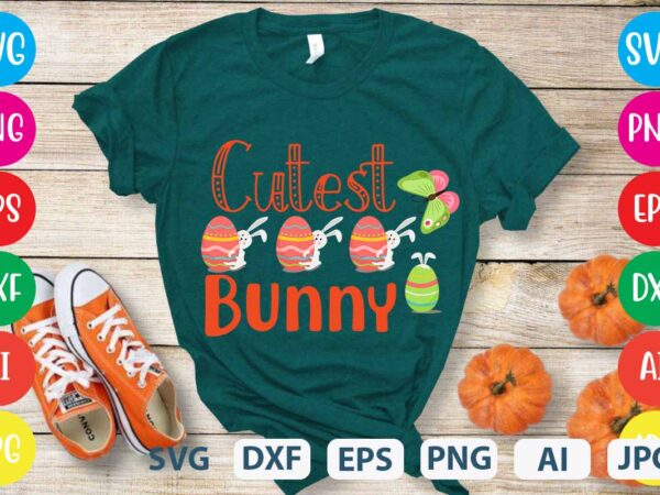 Cutest bunny svg vector for t-shirt,cutest svg design,cut file happy ester design,easter tshirt design,easter day t shirt design,easter day svg design,easter day vector t shirt, shirt day svg bundle, bunny