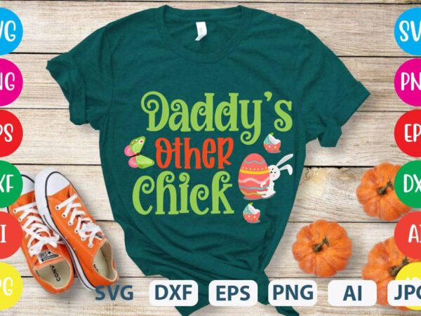 Daddy’s other chick svg vector for t-shirt,easter tshirt design,easter day t shirt design,easter day svg design,easter day vector t shirt, shirt day svg bundle, bunny tshirt design, easter t shirt