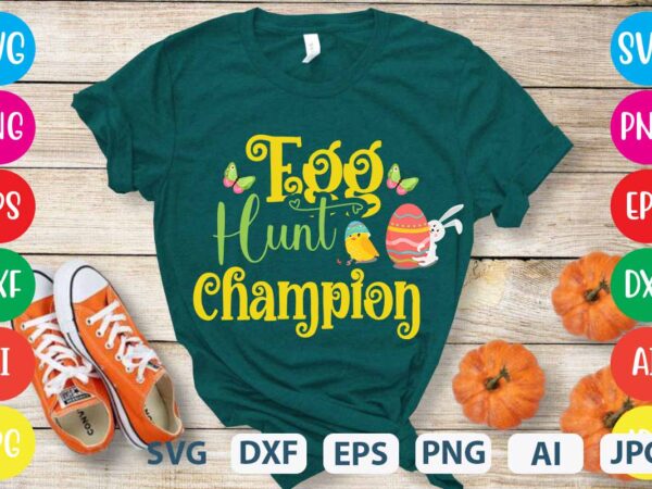 Egg hunt champion svg vector for t-shirt,easter tshirt design,easter day t shirt design,easter day svg design,easter day vector t shirt, shirt day svg bundle, bunny tshirt design, easter t shirt