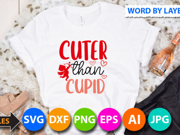 Cuter than cupid svg design cut files,valentines day t shirt design bundle, valentines day t shirts, valentine’s day t shirt designs, valentine’s day t shirts couples, valentine’s day t shirt