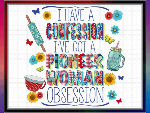 I have a confession i’ve got a pioneer woman obsession, sublimation design, png file 300 dpi, shirts, mugs, transfers, digital download 1028852236