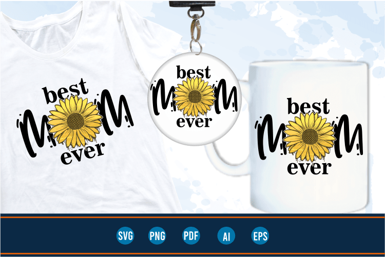 best mom ever quotes with sunflower svg, mom sublimation png t shirt, mothers day t shirt designs