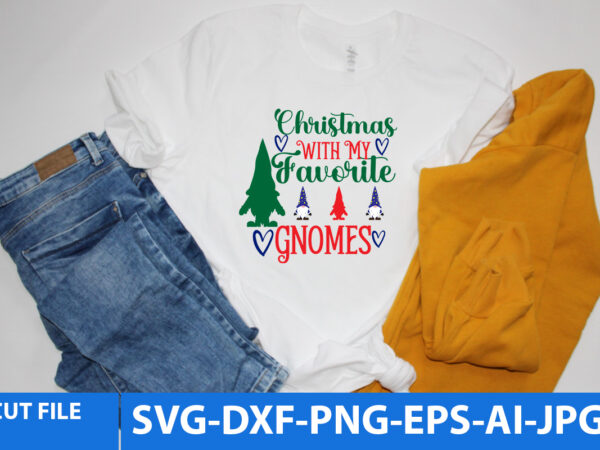 Christmas with my favorite gnomes tshirt design,christmas with my favorite gnomes svg design,gnome tshirt design,gnome graphic tshirt design,gnome tshirt bundle,christmas t shirt design, christmas vector tshirt design,christmas svg design, gnome