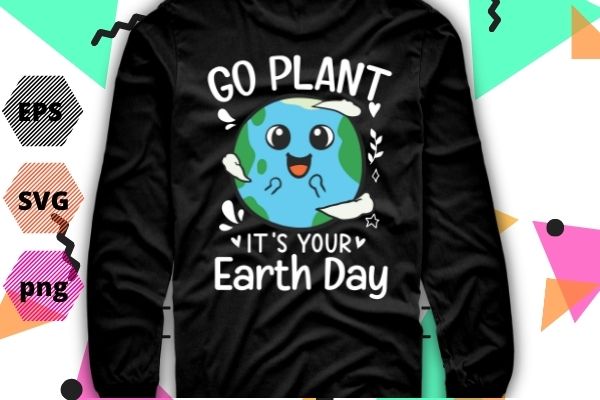 Earth Day 2022 Go planet It’s your Earth Day T-shirt design svg/eps vector editable