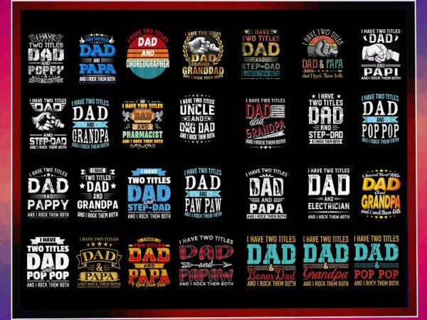 28 i have two titles dad and grandpa png bundle, i rock them both png, dad and paw paw png, dad and stepdad, dad and pop pop, commercial use 1013904335