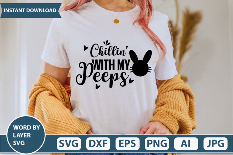 Chillin’ With My Peeps t-shirt design,Happy Easter Svg, Easter Png, Easter Svg Files, Easter Svg Files for Cricut, Easter Svg Kids, Easter Svg for Women, Easter Svg Shirt, dxf