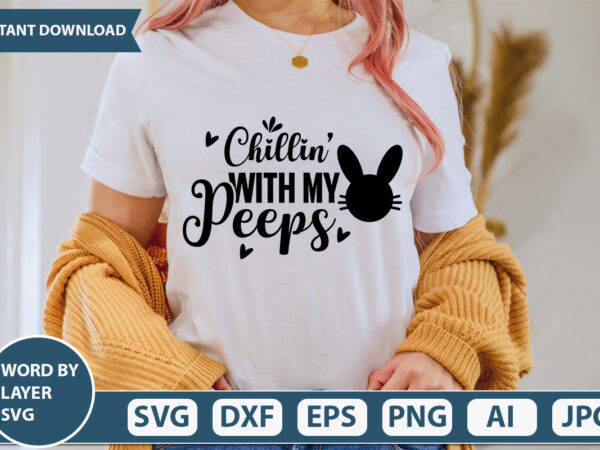 Chillin' With My Peeps t-shirt design,Happy Easter Svg, Easter Png ...