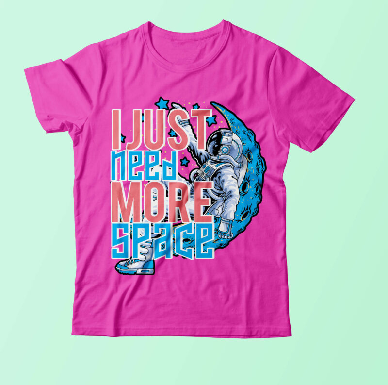 I Just Need More Space Vector T Shirt Design On Sale,astronaut Vector T Shirt Design,astronaut Vector T Shirt Bundle, Space t Shirt Design,Space Vector Graphic T Shirt Design, astronaut T