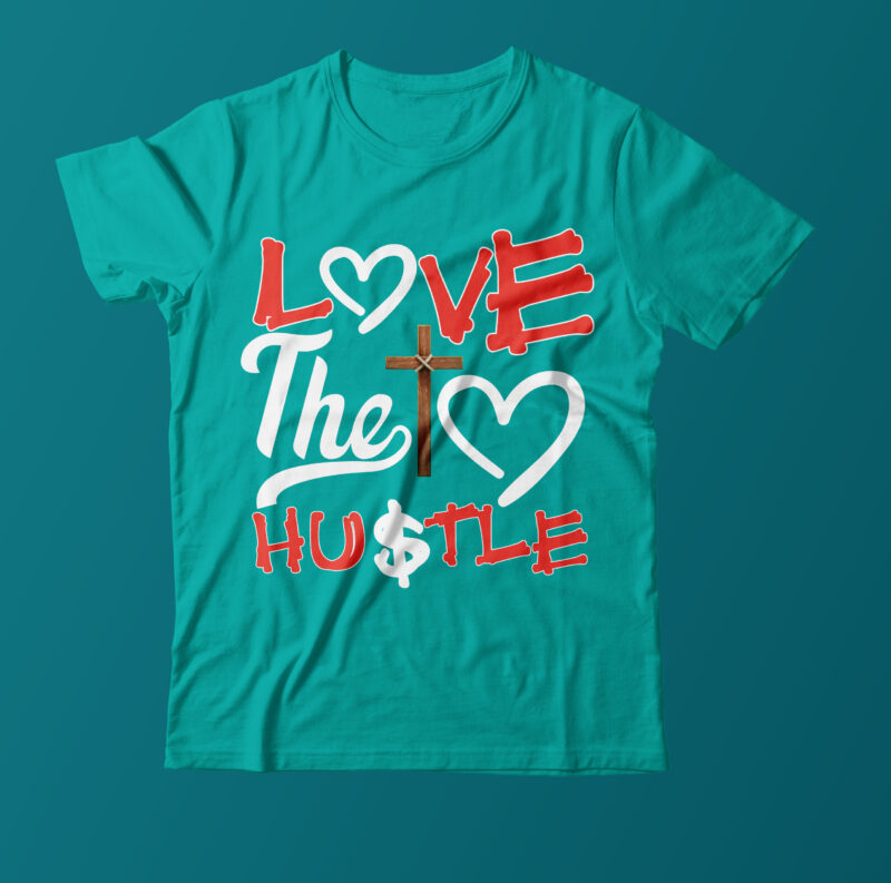 Love The Hustle T Shirt Design on Sale,Love Sign Vector T Shirt Design,Positive T Shirt Design, Hustle t shirt design Bundle,Christan Tshirt design Bundle,Hustle t shirt design bundle, hustle design,hustle