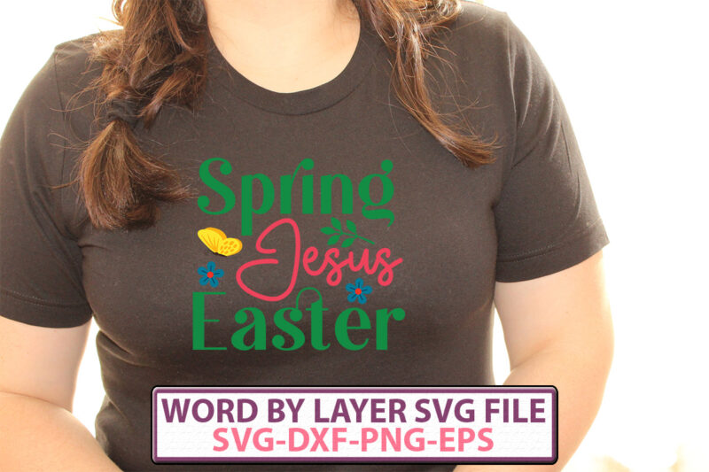 Spring Jesus Easter t-shirt design,Happy Easter SVG Bundle, Easter SVG, Easter quotes, Easter Bunny svg, Easter Egg svg, Easter png, Spring svg, Cut Files for Cricut