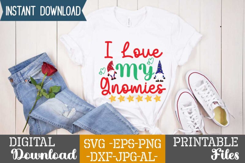 I Love My Gnomies,gnome sweet gnome svg,gnome tshirt design, gnome vector tshirt, gnome graphic tshirt design, gnome tshirt design bundle,gnome tshirt png,christmas tshirt design,christmas svg design,gnome svg bundle on sell