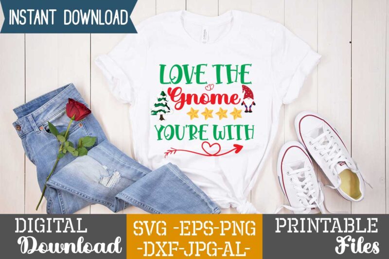 Love The Gnome You're With,gnome sweet gnome svg,gnome tshirt design, gnome vector tshirt, gnome graphic tshirt design, gnome tshirt design bundle,gnome tshirt png,christmas tshirt design,christmas svg design,gnome svg bundle on