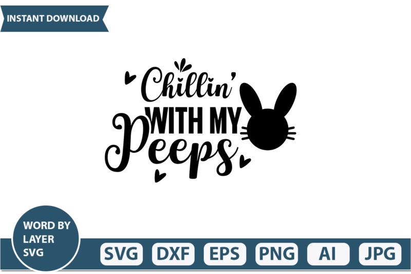 Chillin’ With My Peeps t-shirt design,Happy Easter Svg, Easter Png, Easter Svg Files, Easter Svg Files for Cricut, Easter Svg Kids, Easter Svg for Women, Easter Svg Shirt, dxf