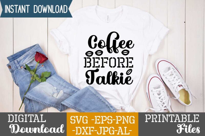 Coffee Before Talkie,Coffee is my valentine t shirt, coffee lover , happy valentine shirt print template, heart sign vector, cute heart vector, typography design for 14 february