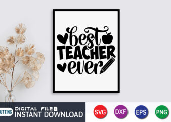 Best Teacher Ever T shirt, Best Teacher Shirt, Teacher Svg Bundle, Back to School Svg, School Svg, Teacher T Shirt Bundles, Teacher Sublimation, Teacher Shirt Design, Teacher svg t shirt