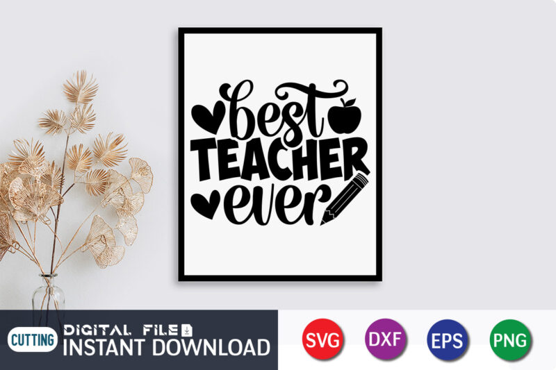 Best Teacher Ever T shirt, Best Teacher Shirt, Teacher Svg Bundle, Back to School Svg, School Svg, Teacher T Shirt Bundles, Teacher Sublimation, Teacher Shirt Design, Teacher svg t shirt