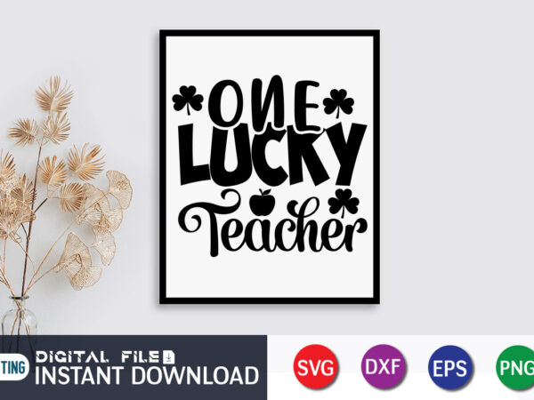 One lucky teacher t shirt, teacher t shirt, lucky teacher t shirt, teacher svg bundle, back to school svg, school svg, teacher t shirt bundles, teacher sublimation, teacher shirt design,