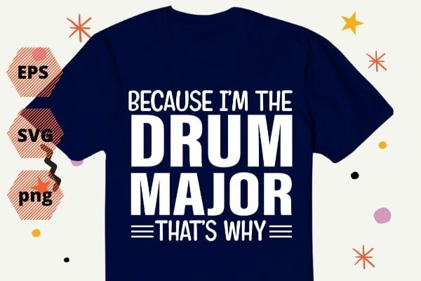 Because I'm The Drum Major That's Why Drums T-Shirt design vector, Drum Major, Mom, Funny, Favorite Marching, Band Parents, drummer, musicBecause I'm The Drum Major That's Why Drums T-Shirt design