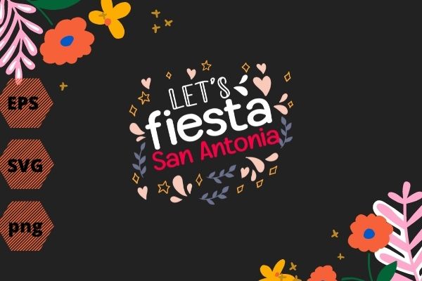 Let’s fiesta san antonia funny, saying, vector, T-shirt design svg, eps, png