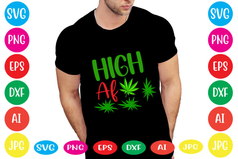 High Af svg vector for t-shirt ,weed t-shirt design, cannabis svg , svg files for cricut , weed svg blunt svg cannabis svg cannabis svg png for cricut file clipart