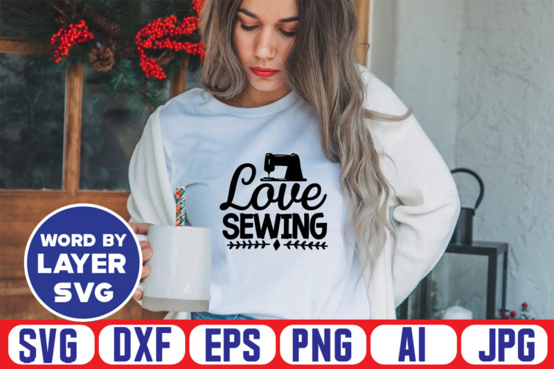 Love Sewing Svg Vector T-shirt Design ,sewing Svg Bundle, Sewing Machine Svg, Seamstress Svg, Tailor Svg, Quilting Svg, Svg Designs, Sew Svg, Needle Svg, Thread Svg, Svg Quotes,sewing Svg Bundle,