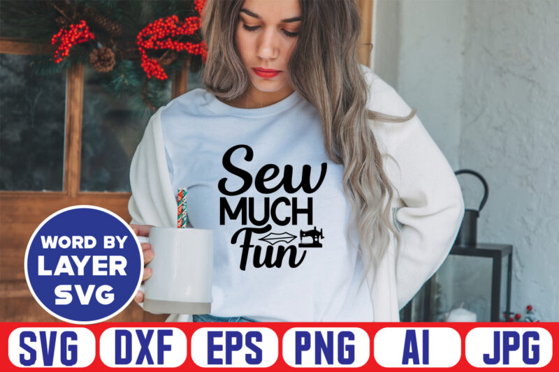 Sew Much Fun Svg Vector T-shirt Design ,sewing Svg Bundle, Sewing Machine Svg, Seamstress Svg, Tailor Svg, Quilting Svg, Svg Designs, Sew Svg, Needle Svg, Thread Svg, Svg Quotes,sewing Svg