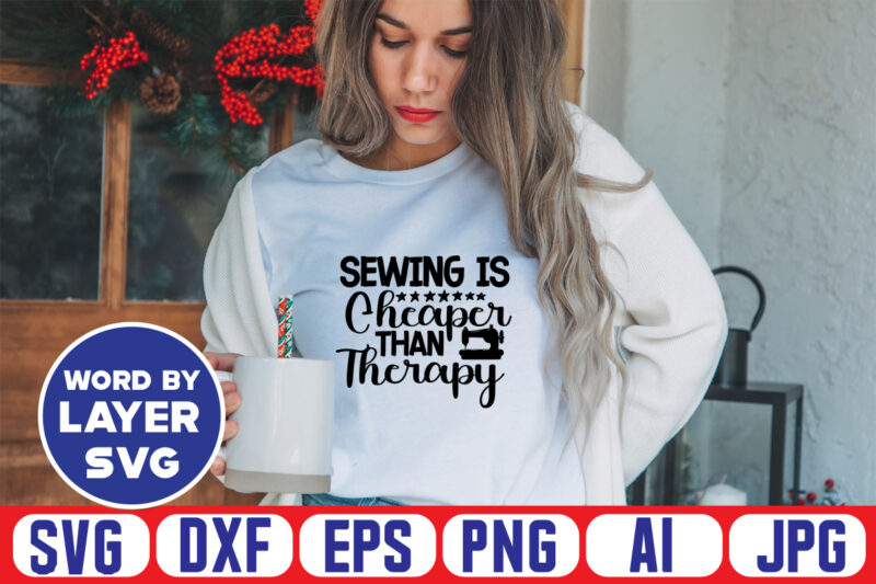 Sewing Is Cheaper Than Therapy Svg Vector T-shirt Design ,sewing Svg Bundle, Sewing Machine Svg, Seamstress Svg, Tailor Svg, Quilting Svg, Svg Designs, Sew Svg, Needle Svg, Thread Svg, Svg