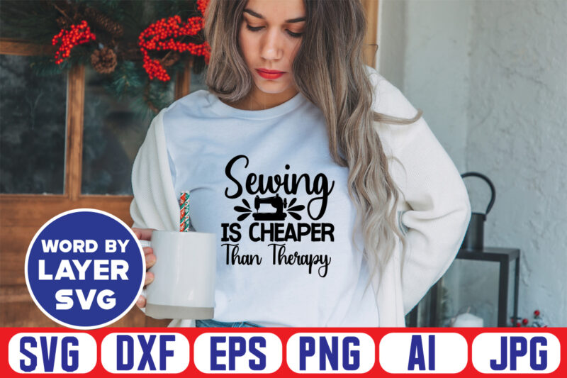 Sewing Is Cheaper Than Therapy Svg Vector T-shirt Design ,sewing Svg Bundle, Sewing Machine Svg, Seamstress Svg, Tailor Svg, Quilting Svg, Svg Designs, Sew Svg, Needle Svg, Thread Svg, Svg