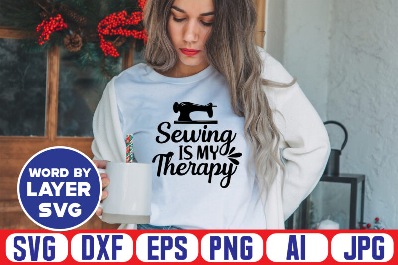 Sewing Is My Therapy Svg Vector T-shirt Design ,sewing Svg Bundle, Sewing Machine Svg, Seamstress Svg, Tailor Svg, Quilting Svg, Svg Designs, Sew Svg, Needle Svg, Thread Svg, Svg Quotes,sewing