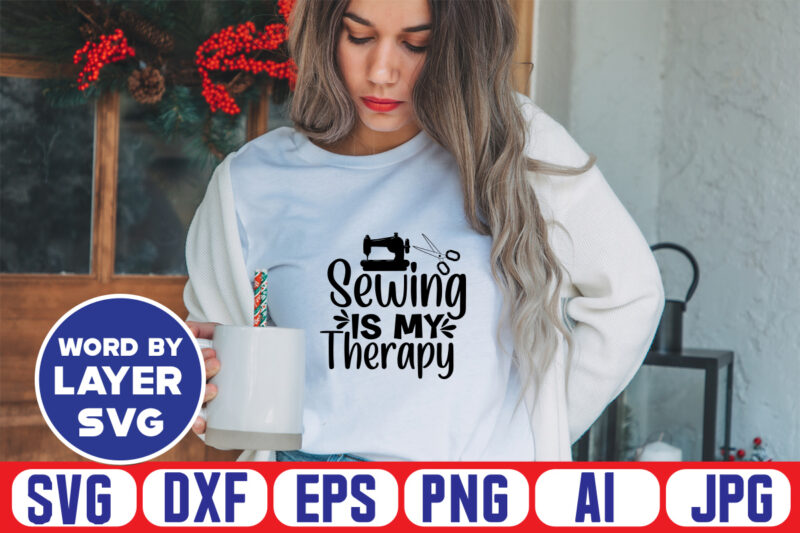 Sewing Is My Therapy Svg Vector T-shirt Design ,sewing Svg Bundle, Sewing Machine Svg, Seamstress Svg, Tailor Svg, Quilting Svg, Svg Designs, Sew Svg, Needle Svg, Thread Svg, Svg Quotes,sewing