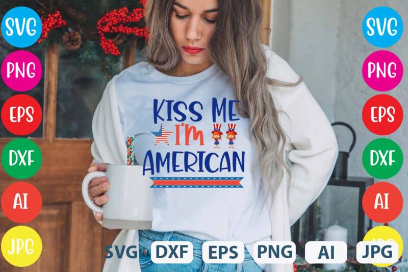 Kiss Me I'm American svg vector for t-shirt,Happy 4th of july t shirt design,happy 4th of july svg bundle,happy 4th of july t shirt bundle,happy 4th of july funny svg