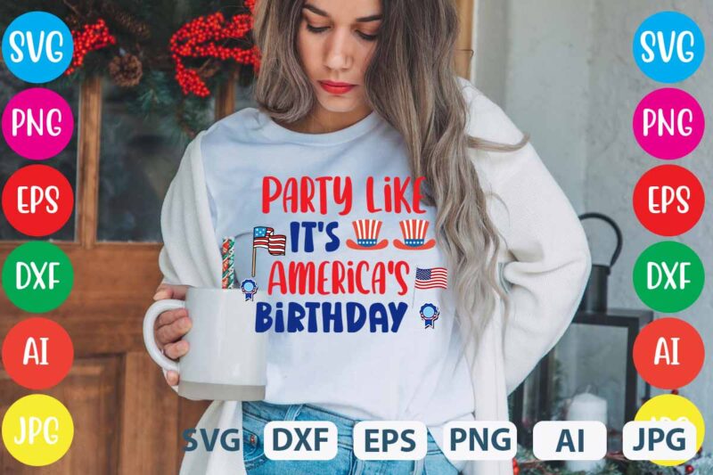 Party Like It's America's Birthday svg vector for t-shirt,Happy 4th of july t shirt design,happy 4th of july svg bundle,happy 4th of july t shirt bundle,happy 4th of july funny