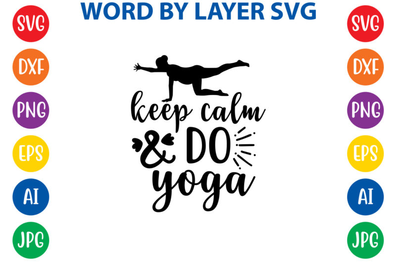 Keep Calm And Do Yoga ,Svg Vector T-shirt Design yoga Svg Bundle, Meditation Svg, Namaste Svg, Lotus Flower Svg, Yoga Pose Svg, Mandala Svg, Chakra Svg, Buddha Svg, Svg Designs,
