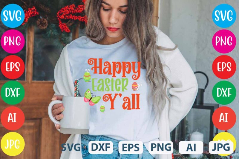 Happy Easter Y'all svg vector for t-shirt,easter tshirt design,easter day t shirt design,easter day svg design,easter day vector t shirt, shirt day svg bundle, bunny tshirt design, easter t shirt