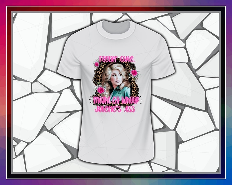 Dolly Feelin Cute Designs, Might Go Whoop, Jolene’s Ass sublimation, Shirts mugs transfers art, Design PNG file, PNG Digital Download 1041962081