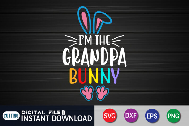 I'm The Grandpa Bunny T Shirt, Bunny Lover Shirt, Easter shirt, bunny svg Shirt, Easter shirt print template, easter svg bundle t shirt vector graphic, bunny vector clipart, easter svg