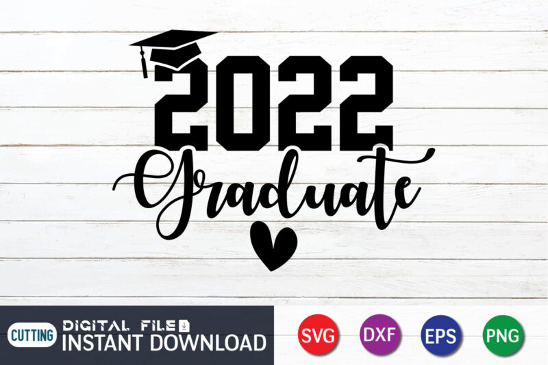 2022 Graduate T Shirt, graduation Shirt, 2022 Shirt, 2022 Graduate typography, 2022 Graduate SVG, Cute Heart Vector Shirt