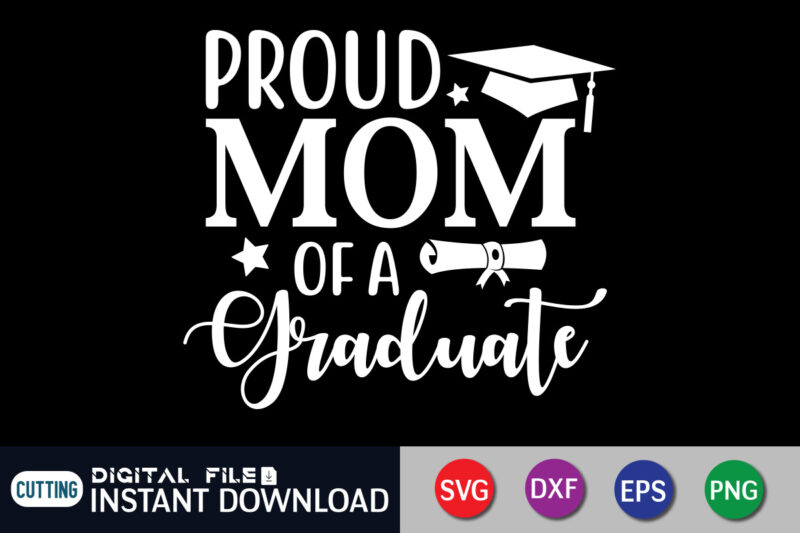 Proud Mom Of A Graduate T Shirt, Proud Mom Shirt, Mom Lover Shirt, Mother day Shirt, Mother Lover Shirt, Mom Love SVG,