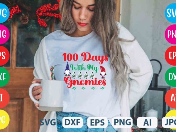 100 days with my gnomies,tshirt design,gnome sweet gnome svg,gnome tshirt design, gnome vector tshirt, gnome graphic tshirt design, gnome tshirt design bundle,gnome tshirt png,christmas tshirt design,christmas svg design,gnome svg bundle