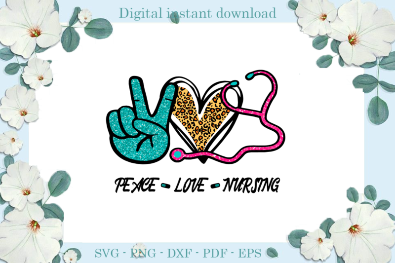 Trending gifts Peace Love Nursing nurse day , Diy Crafts Nurse day Svg Files For Cricut, Trending Silhouette Sublimation Files, Cameo Htv Prints