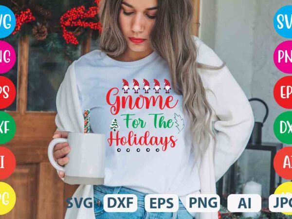 Gnome for the holidays,tshirt design,gnome sweet gnome svg,gnome tshirt design, gnome vector tshirt, gnome graphic tshirt design, gnome tshirt design bundle,gnome tshirt png,christmas tshirt design,christmas svg design,gnome svg bundle