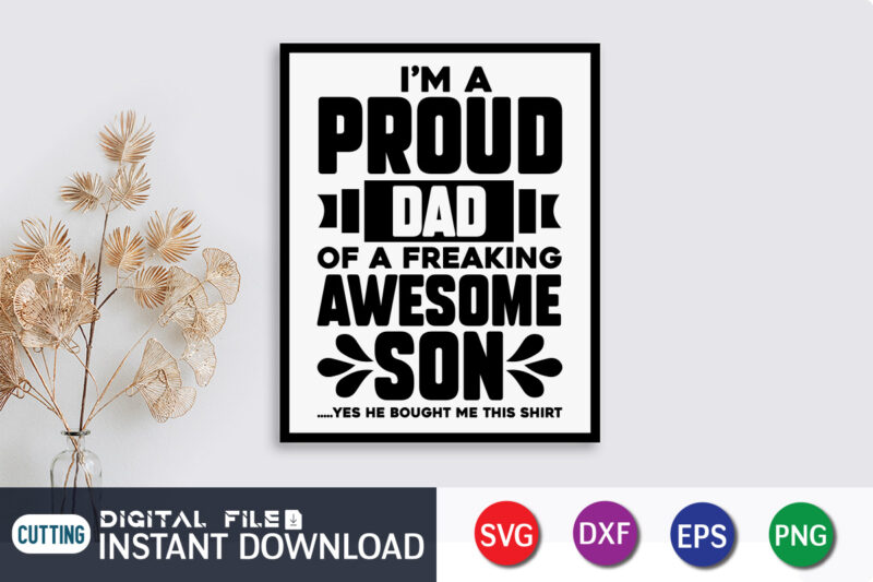 I'm Proud Dad of A Freaking Awesome Son Yes He Bought Me The Shirt , I'm Proud Dad Shirt, Awesome Son Shirt, Father's Day shirt, Dad svg, Dad svg bundle,